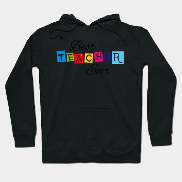 Best Teacher Ever Hoodie by GreazyL